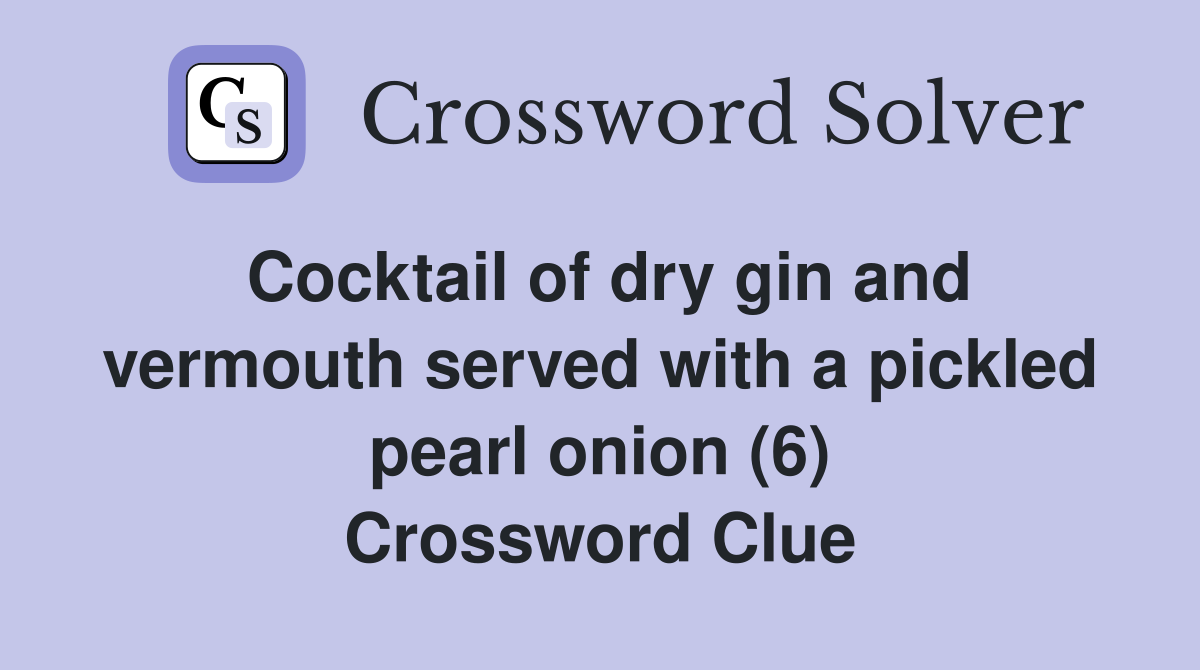 Cocktail of dry gin and vermouth served with a pickled pearl onion (6